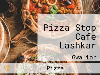 Pizza Stop Cafe Lashkar