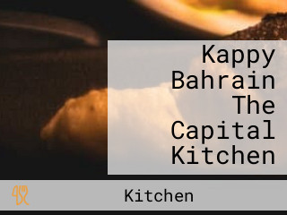 Kappy Bahrain The Capital Kitchen