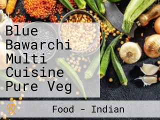 Blue Bawarchi Multi Cuisine Pure Veg