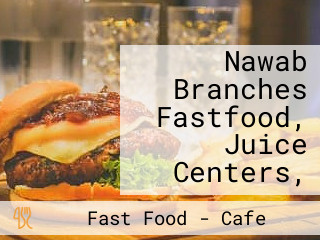 Nawab Branches Fastfood, Juice Centers,