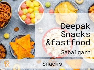 Deepak Snacks &fastfood