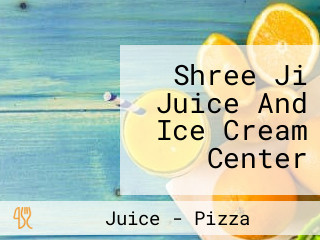 Shree Ji Juice And Ice Cream Center