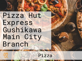 Pizza Hut Express Gushikawa Main City Branch