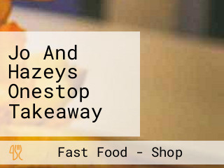 Jo And Hazeys Onestop Takeaway