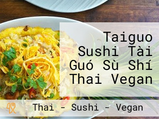 Taiguo Sushi Tài Guó Sù Shí Thai Vegan