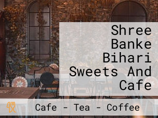 Shree Banke Bihari Sweets And Cafe