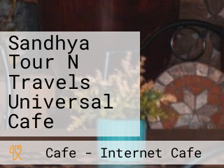 Sandhya Tour N Travels Universal Cafe