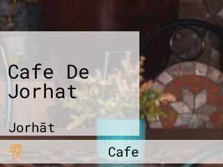 Cafe De Jorhat