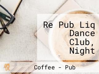 Re Pub Liq Dance Club, Night Club, Restaurant Bar, Pub