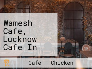 Wamesh Cafe, Lucknow Cafe In Golaganj Lucknow