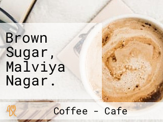 Brown Sugar, Malviya Nagar.