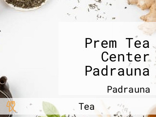 Prem Tea Center Padrauna