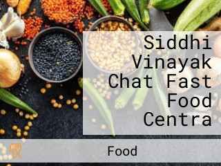 Siddhi Vinayak Chat Fast Food Centra