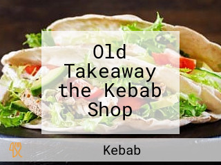 Old Takeaway the Kebab Shop