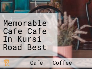 Memorable Cafe Cafe In Kursi Road Best Cafe In Kursi Road