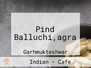 Pind Balluchi,agra