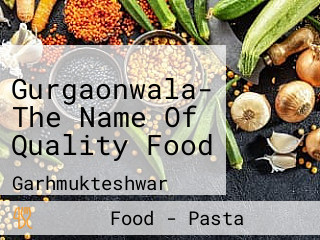 Gurgaonwala- The Name Of Quality Food