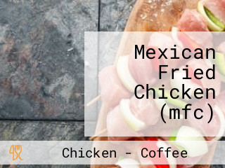 Mexican Fried Chicken (mfc)