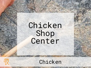 Chicken Shop Center