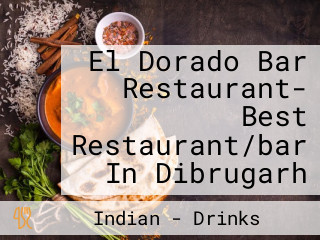 El Dorado Bar Restaurant- Best Restaurant/bar In Dibrugarh