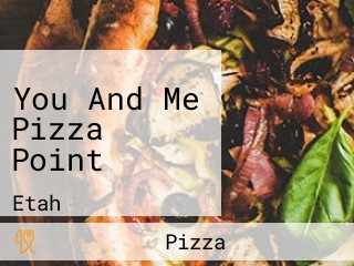 You And Me Pizza Point