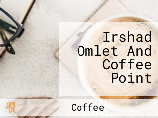 Irshad Omlet And Coffee Point