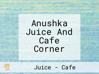 Anushka Juice And Cafe Corner