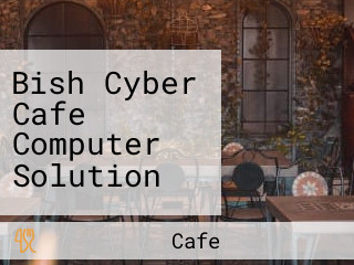 Bish Cyber Cafe Computer Solution