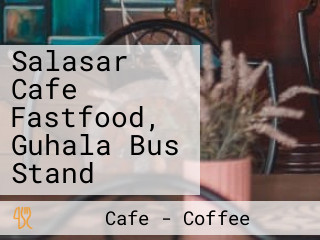 Salasar Cafe Fastfood, Guhala Bus Stand