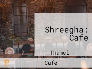 Shreegha: Cafe