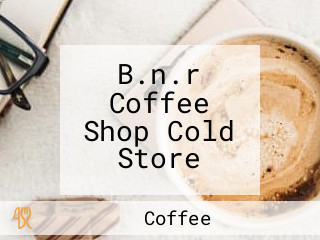 B.n.r Coffee Shop Cold Store