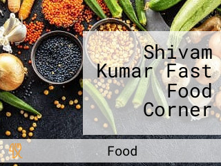 Shivam Kumar Fast Food Corner