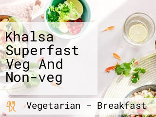 Khalsa Superfast Veg And Non-veg