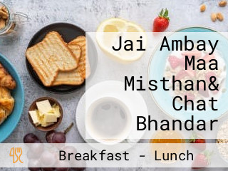 Jai Ambay Maa Misthan& Chat Bhandar