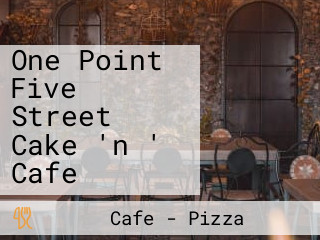 One Point Five Street Cake 'n ' Cafe