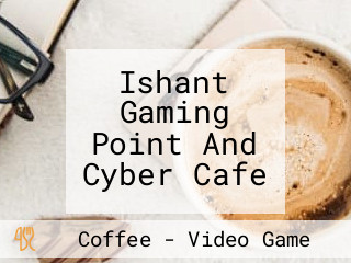 Ishant Gaming Point And Cyber Cafe