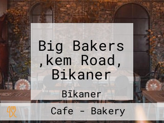 Big Bakers ,kem Road, Bikaner