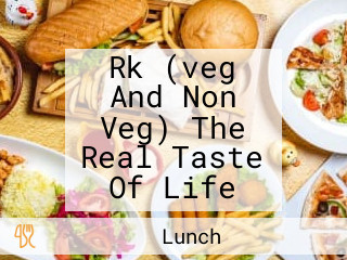 Rk (veg And Non Veg) The Real Taste Of Life