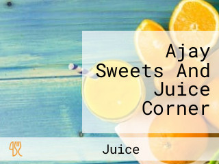 Ajay Sweets And Juice Corner