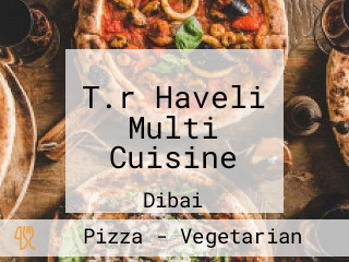 T.r Haveli Multi Cuisine