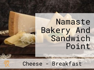 Namaste Bakery And Sandwich Point