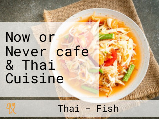 Now or Never cafe & Thai Cuisine