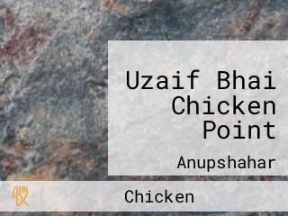 Uzaif Bhai Chicken Point