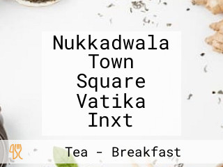 Nukkadwala Town Square Vatika Inxt