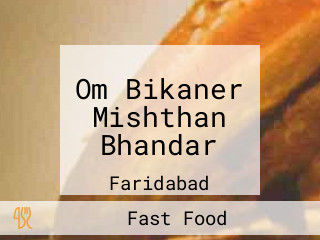 Om Bikaner Mishthan Bhandar