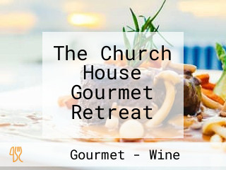 The Church House Gourmet Retreat