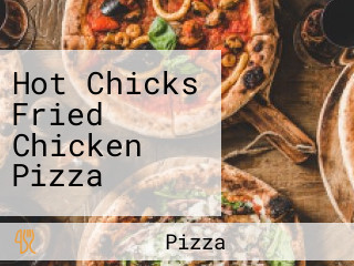 Hot Chicks Fried Chicken Pizza