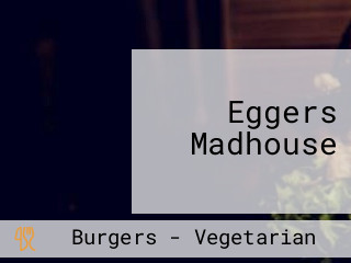 Eggers Madhouse