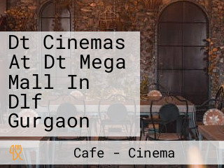 Dt Cinemas At Dt Mega Mall In Dlf Gurgaon