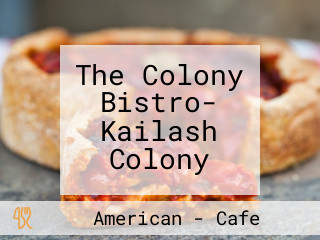 The Colony Bistro- Kailash Colony